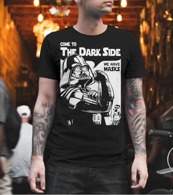 Come to the Dark Side We Have Masks Darth Vader T-Shirt Come to the Dark Side We Have Masks Darth Vader T-Shirt