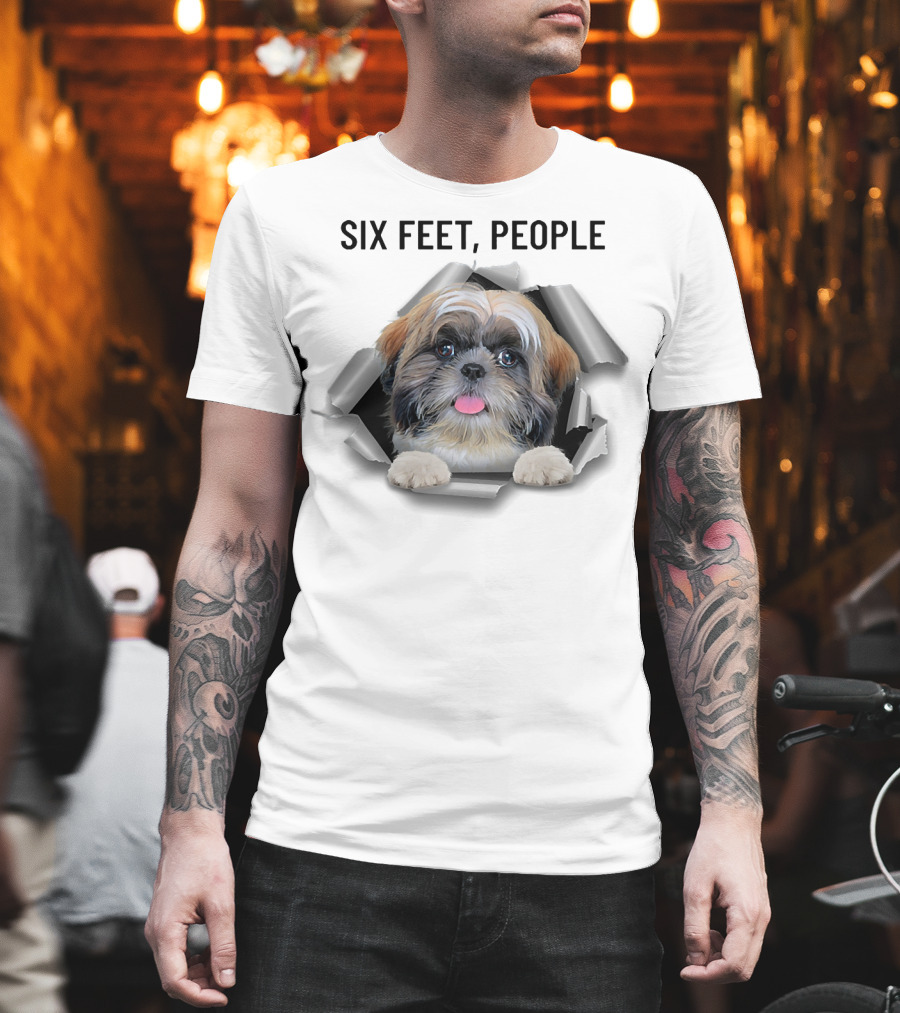 Six Feet People Shih Tzu Torn Ripper Poking Through Hole T-Shirt