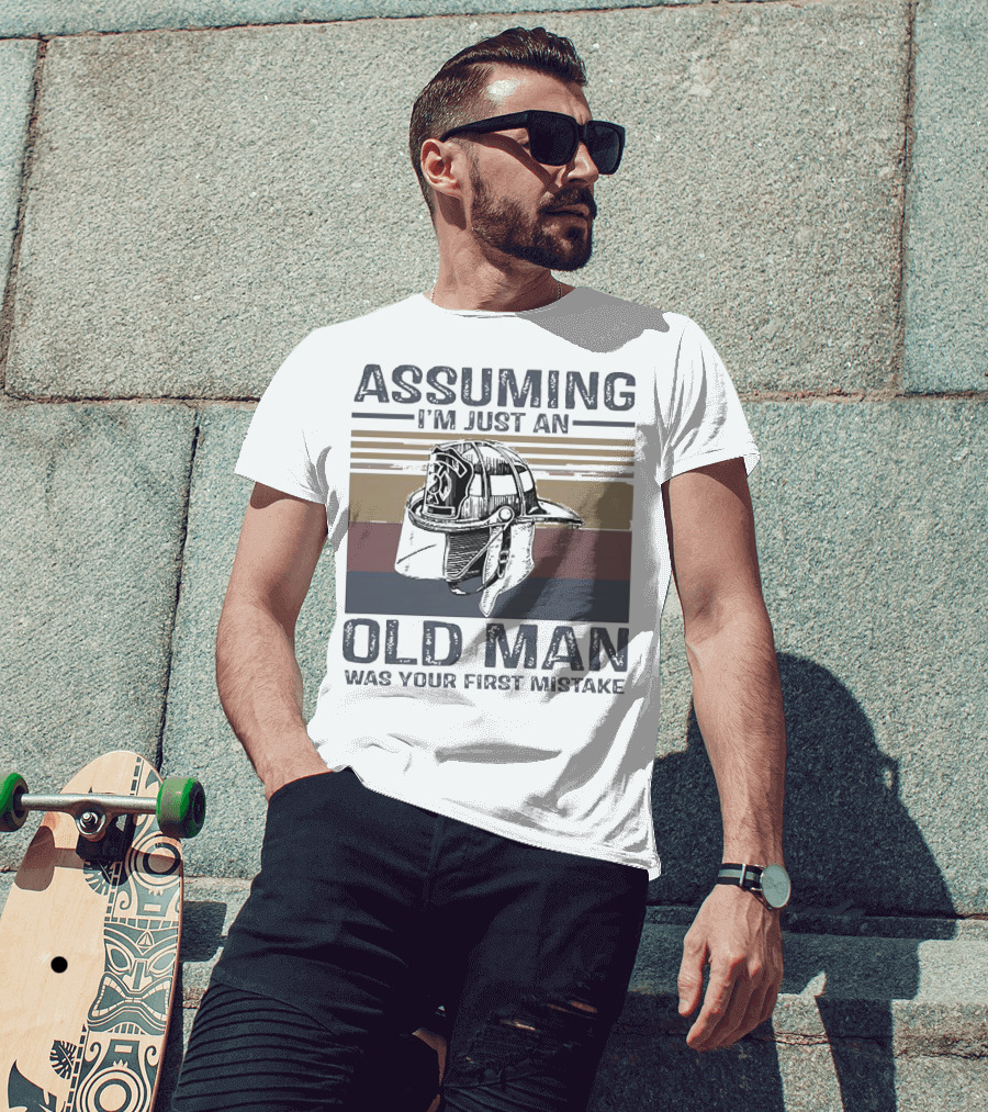 Assuming I'm Just An Old Man Firefighter Helmet Was Your First Mistake T-Shirt