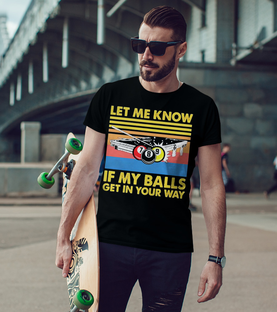 Let Me Know If My Balls Get In Your Way Billiard Balls Pool Table Retro Stripes T-Shirt