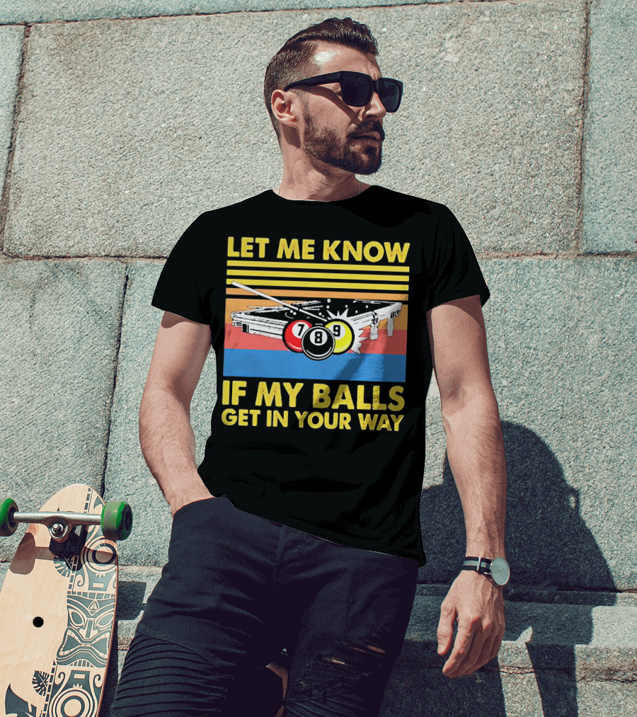 Let Me Know If My Balls Get In Your Way Billiard Balls Pool Table Retro Stripes T-Shirt