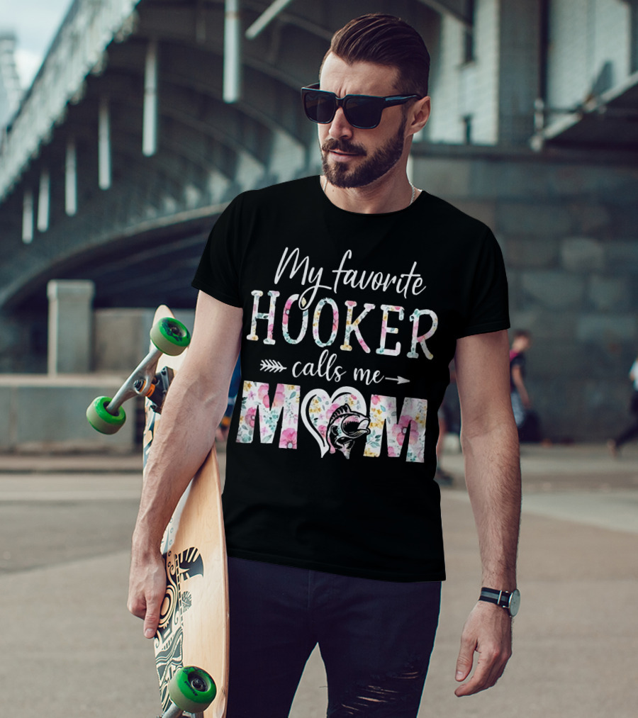 My Favorite Hooker Calls Me Mom Floral T-Shirt