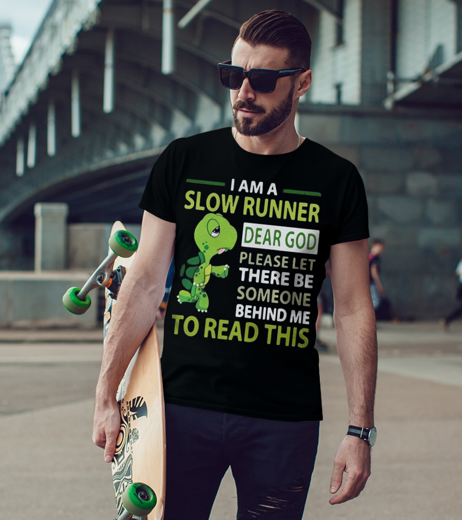 I Am A Slow Runner Dear God Please Let There Be Someone Behind Me To Read This With Cartoon Turtle T-Shirt