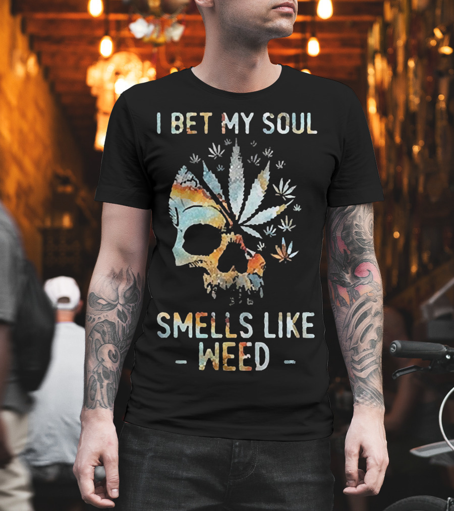 I Bet My Soul Smells Like Weed Skull With Cannabis And Psychedelic Colorful T-Shirt