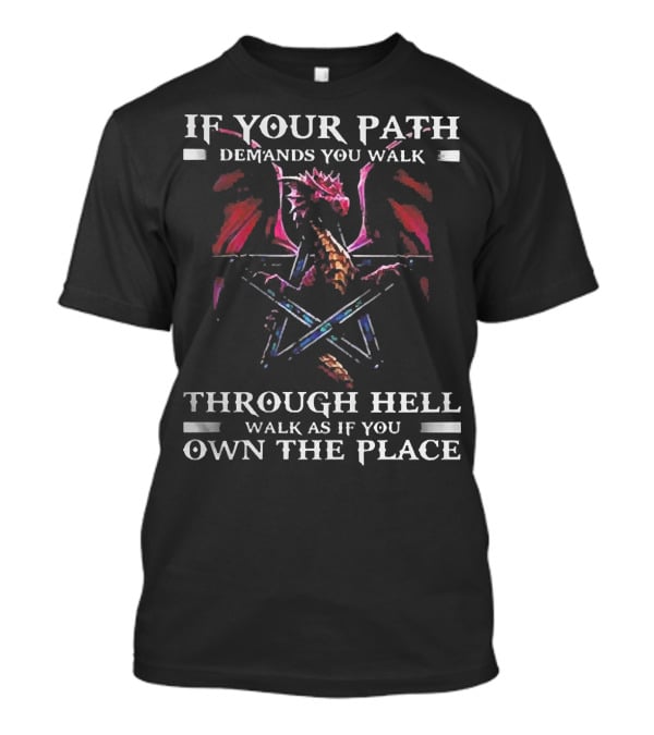 If Your Path Demands You Walk Through Hell Walk As If You Own The Place Dragon Pentagram T-Shirt