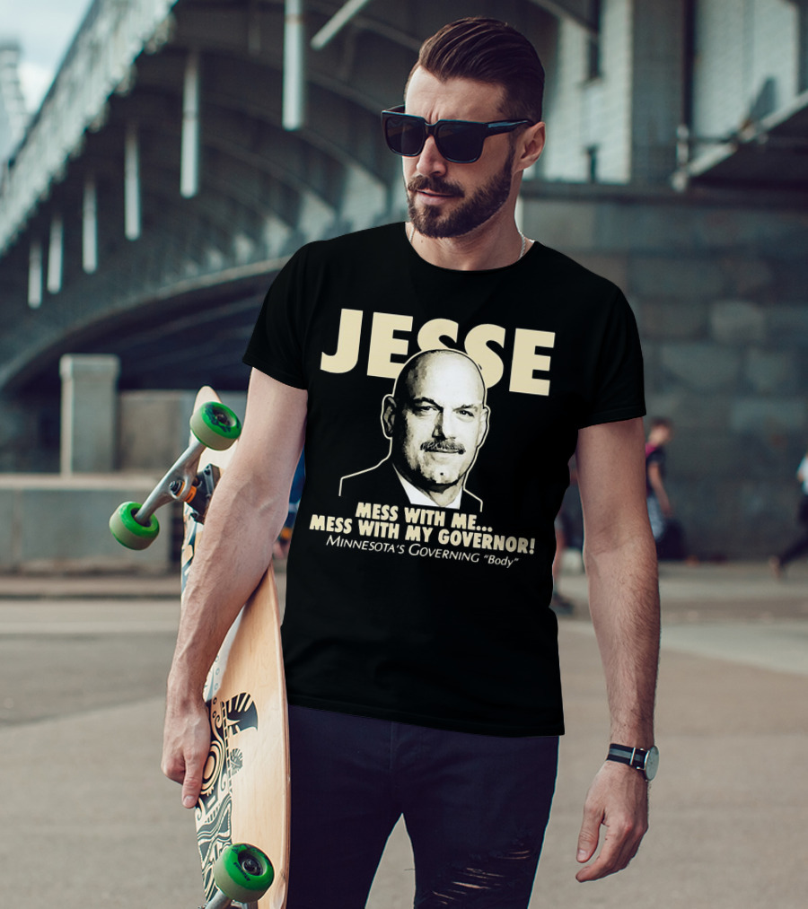 Jesse Mess With Me Mess With My Governor Minnesota's Governing Body T-Shirt