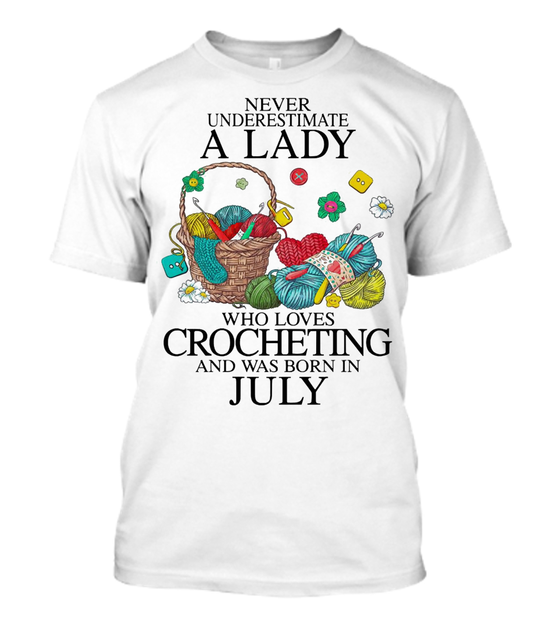 Never Underestimate A Lady Who Loves Crocheting Yarn And Was Born In July T-Shirt