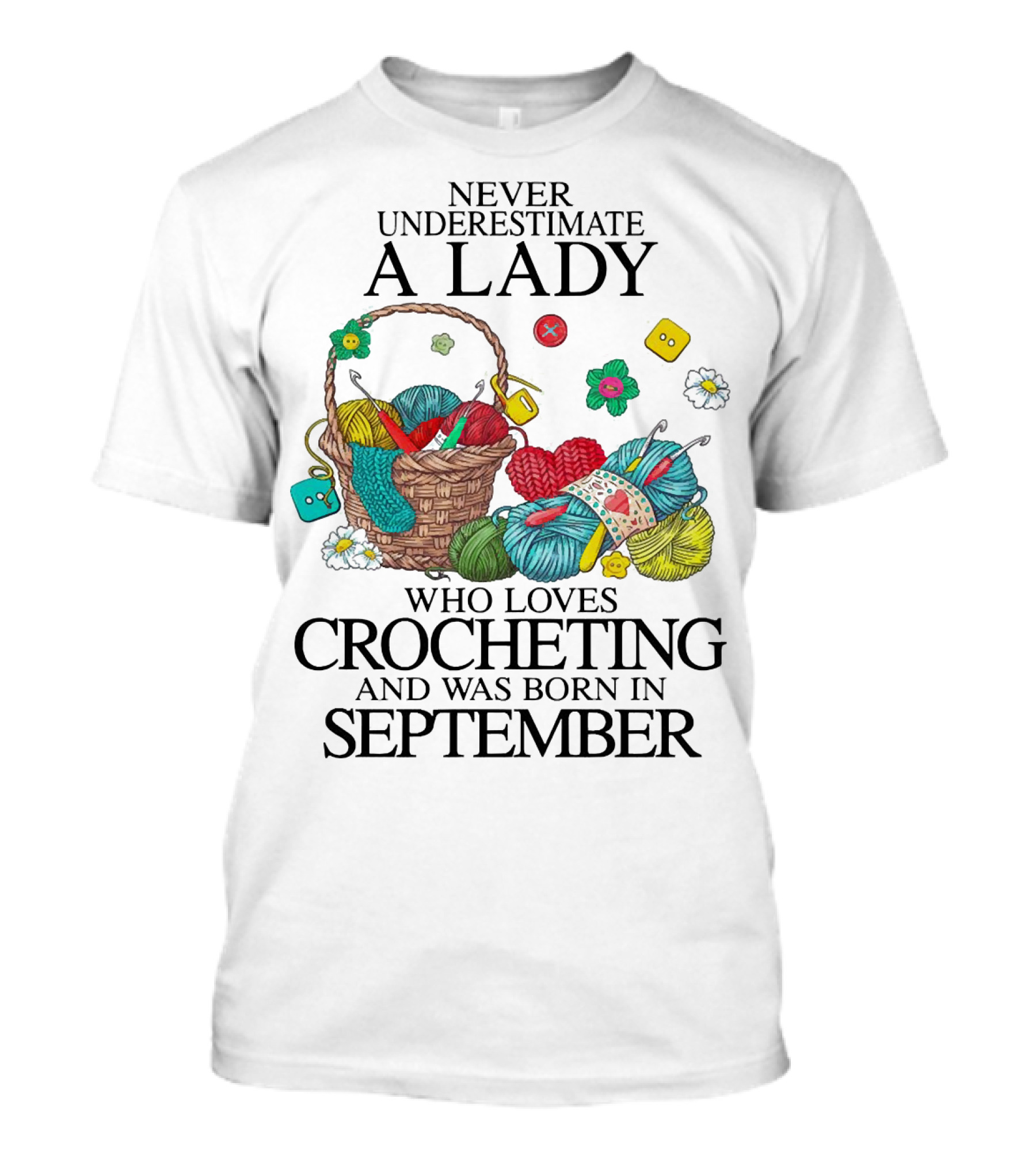 Never Underestimate A Lady Born In September Who Loves Crocheting With Yarn And Buttons T-Shirt