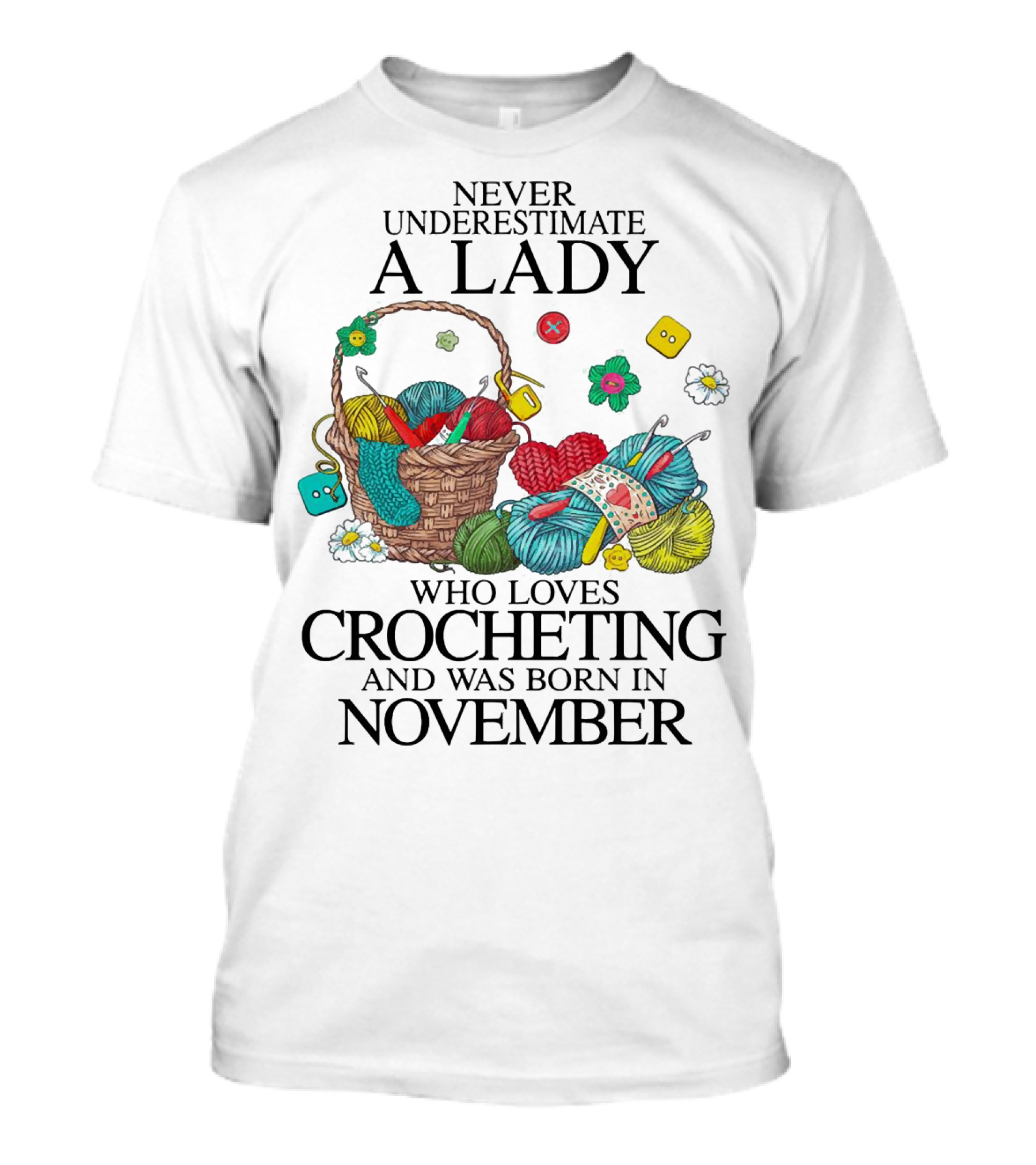 Never Underestimate A Lady Born In November Who Loves Crocheting Yarn Basket T-Shirt