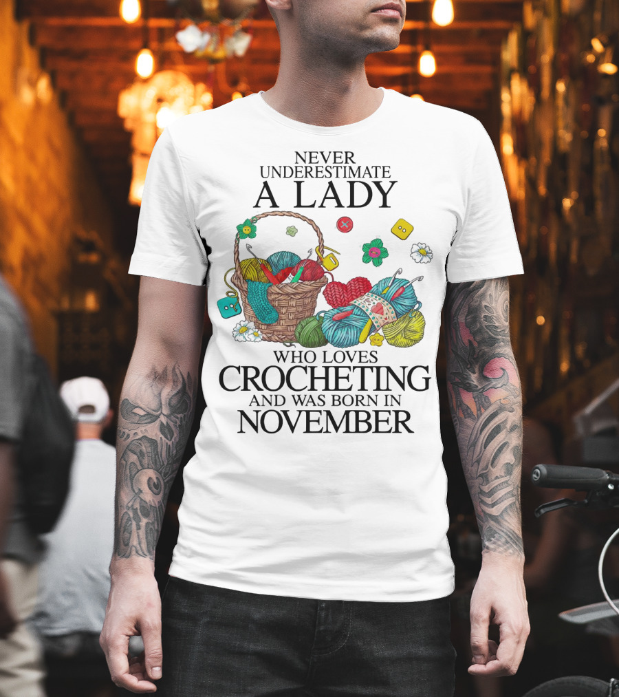 Never Underestimate A Lady Born In November Who Loves Crocheting Yarn Basket T-Shirt