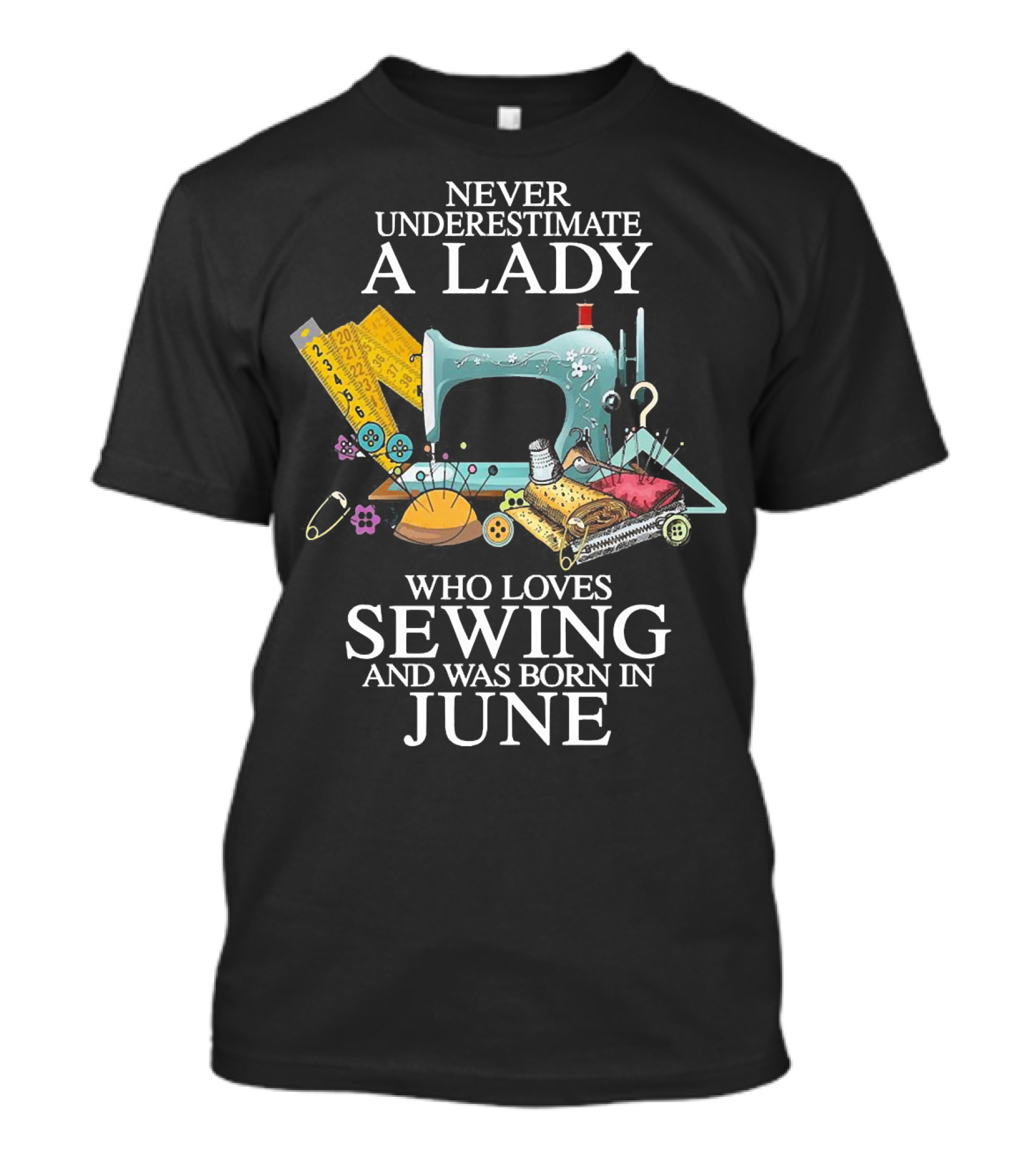 Never Underestimate A Lady Who Loves Sewing And Was Born In June With A Vintage Sewing Machine Background T-Shirt