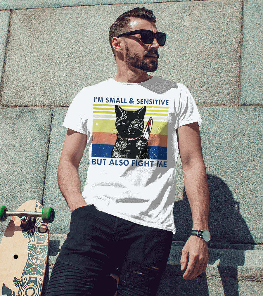 Black Cat I'm Small And Sensitive But Also Fight Me T-Shirt