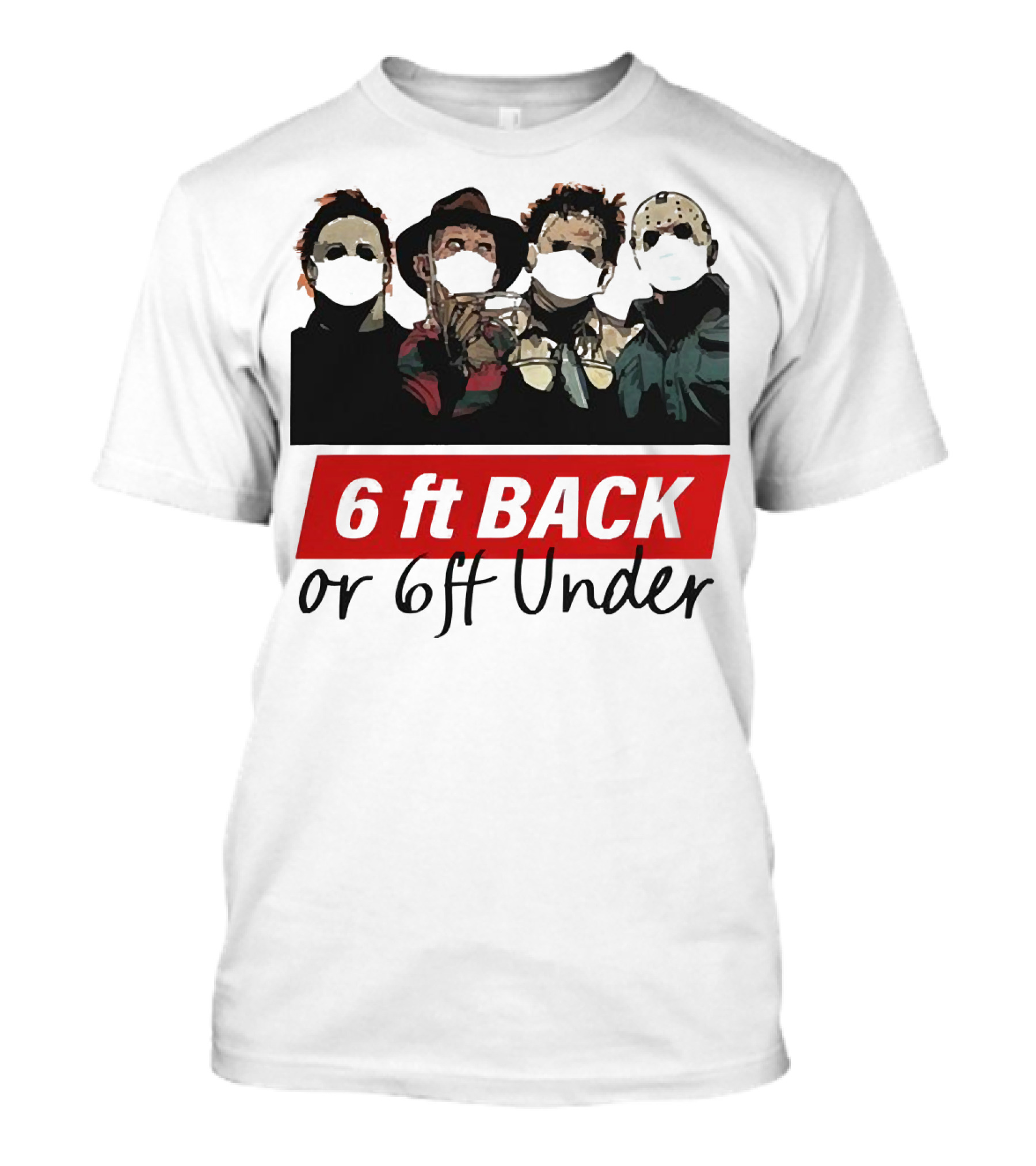 Michael Myers Jason Voorhees Freddy Krueger 6ft Back Or 6ft Under Masked Warning T-Shirt