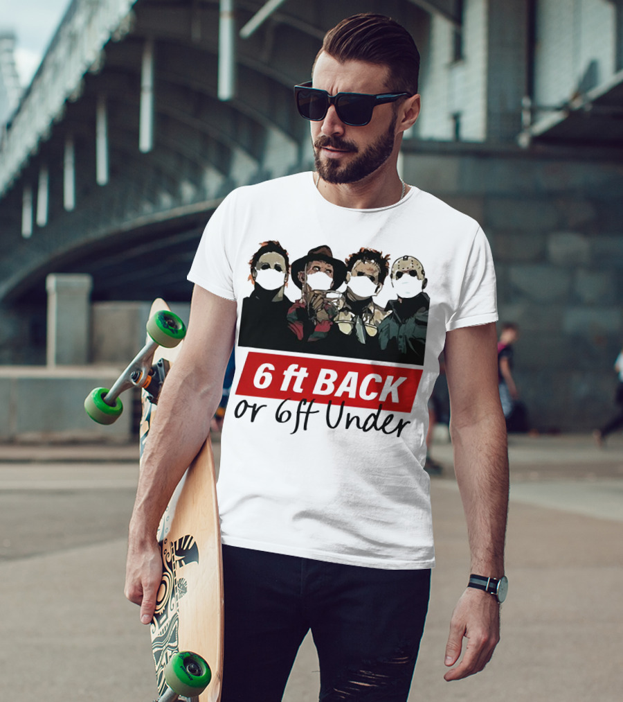 Michael Myers Jason Voorhees Freddy Krueger 6ft Back Or 6ft Under Masked Warning T-Shirt