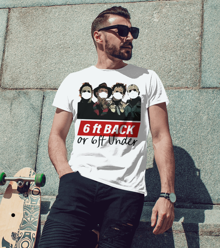 Michael Myers Jason Voorhees Freddy Krueger 6ft Back Or 6ft Under Masked Warning T-Shirt