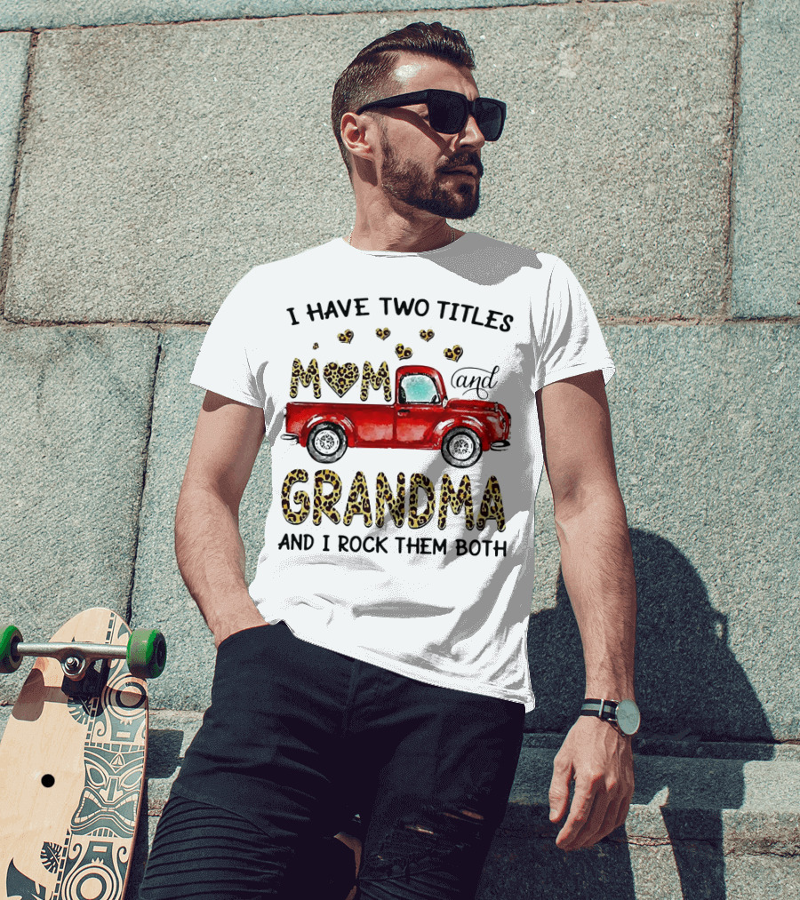 I Have Two Titles Mom And Grandma And I Rock Them Both Red Truck Leopard Hearts T-Shirt