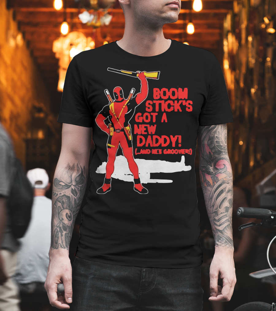 Deadpool Boom Stick's Got A New Daddy And He's Groovy T-Shirt