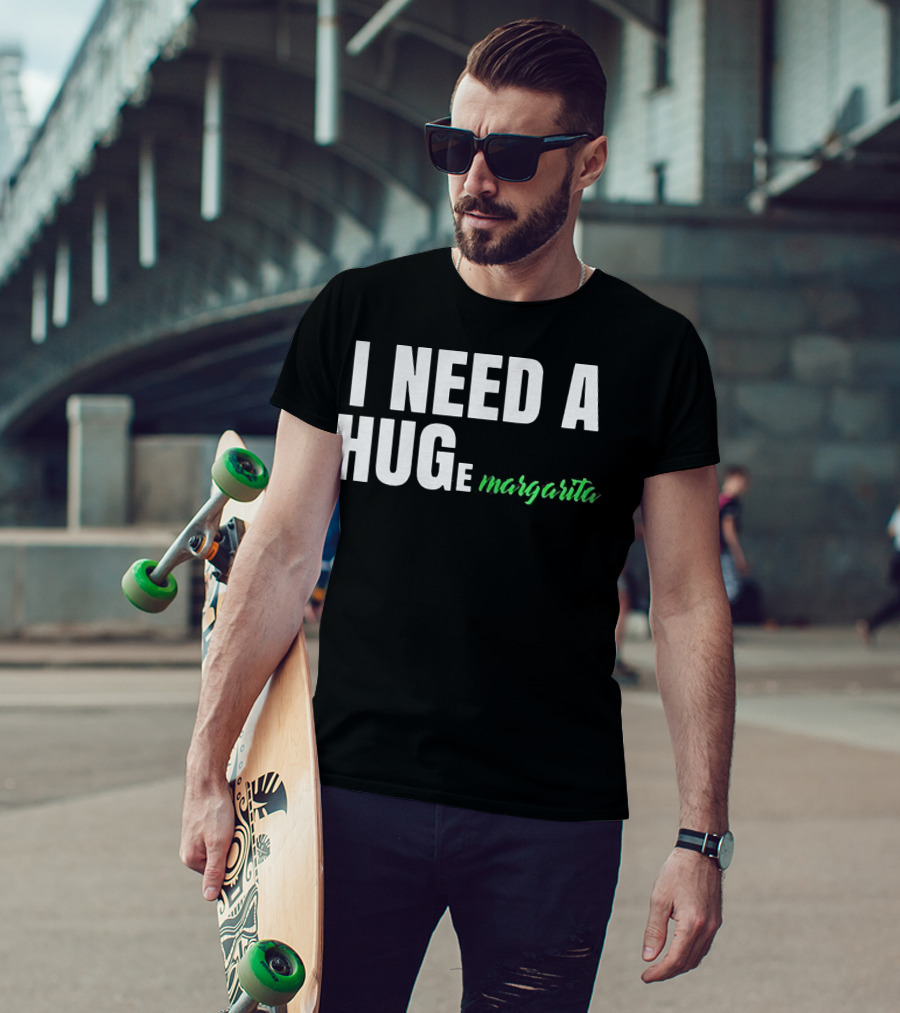 I Need A Hug Margarita T-Shirt