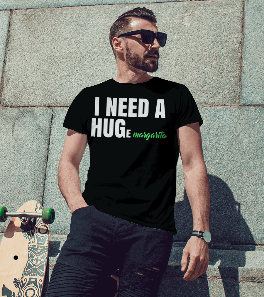 I Need A Hug Margarita T-Shirt