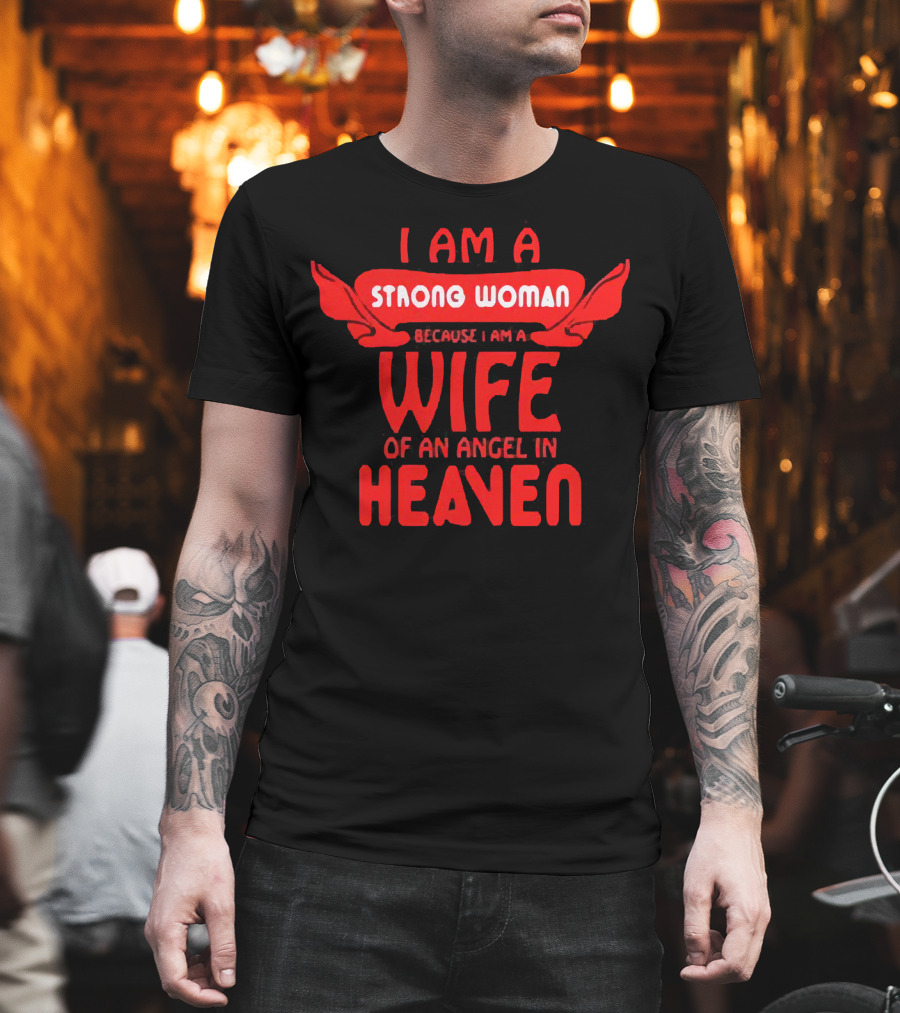 I Am A Strong Woman Because I Am A Wife Of An Angel In Heaven T-Shirt