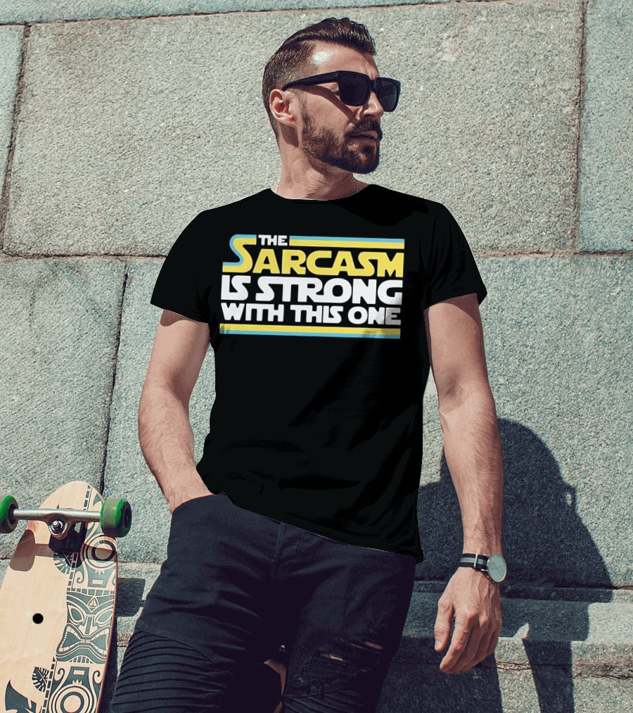 The Sarcasm Is Strong With This One Star Wars T-Shirt