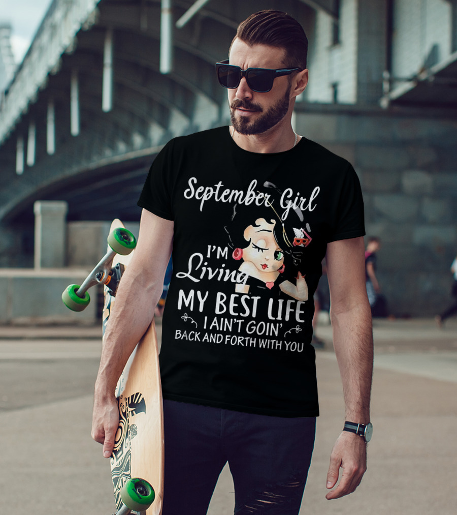 September Girl I'm Living My Best Life I Ain't Goin' Back And Forth With You T-Shirt