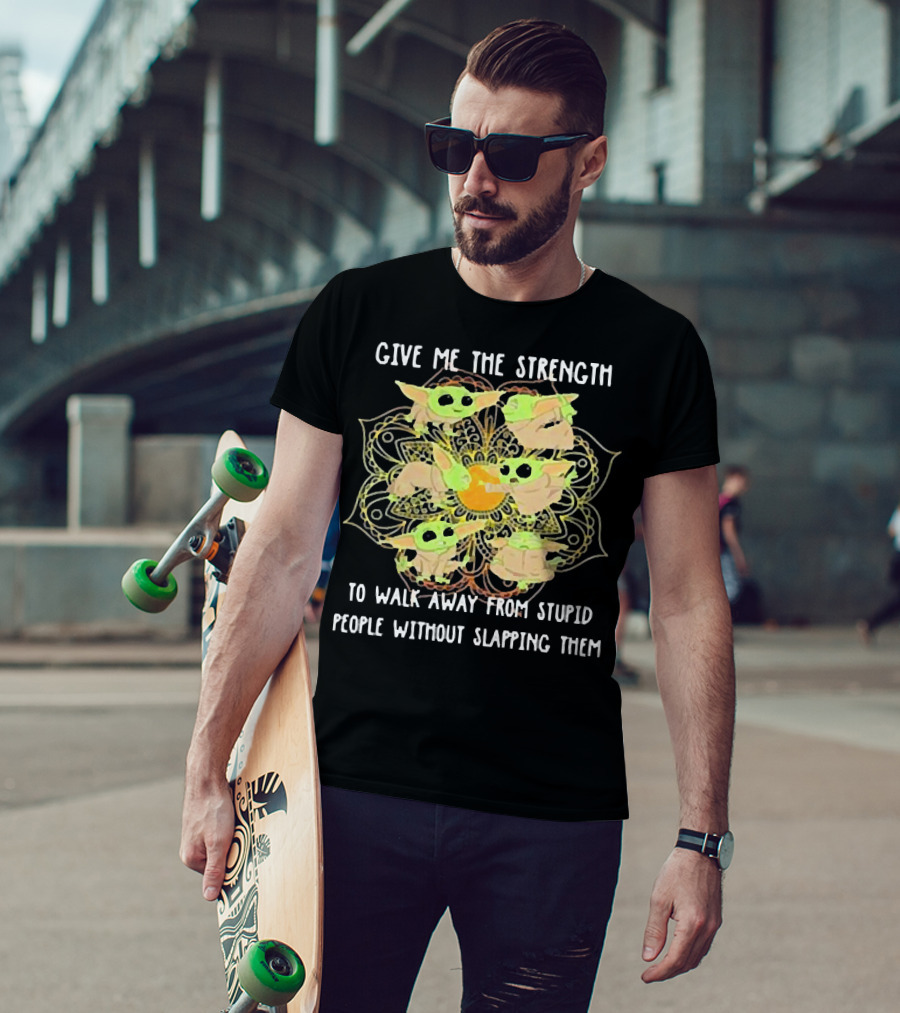 Give Me The Strength To Walk Away From Stupid People Without Slapping Them Yoga Chill Baby Yoda T-Shirt