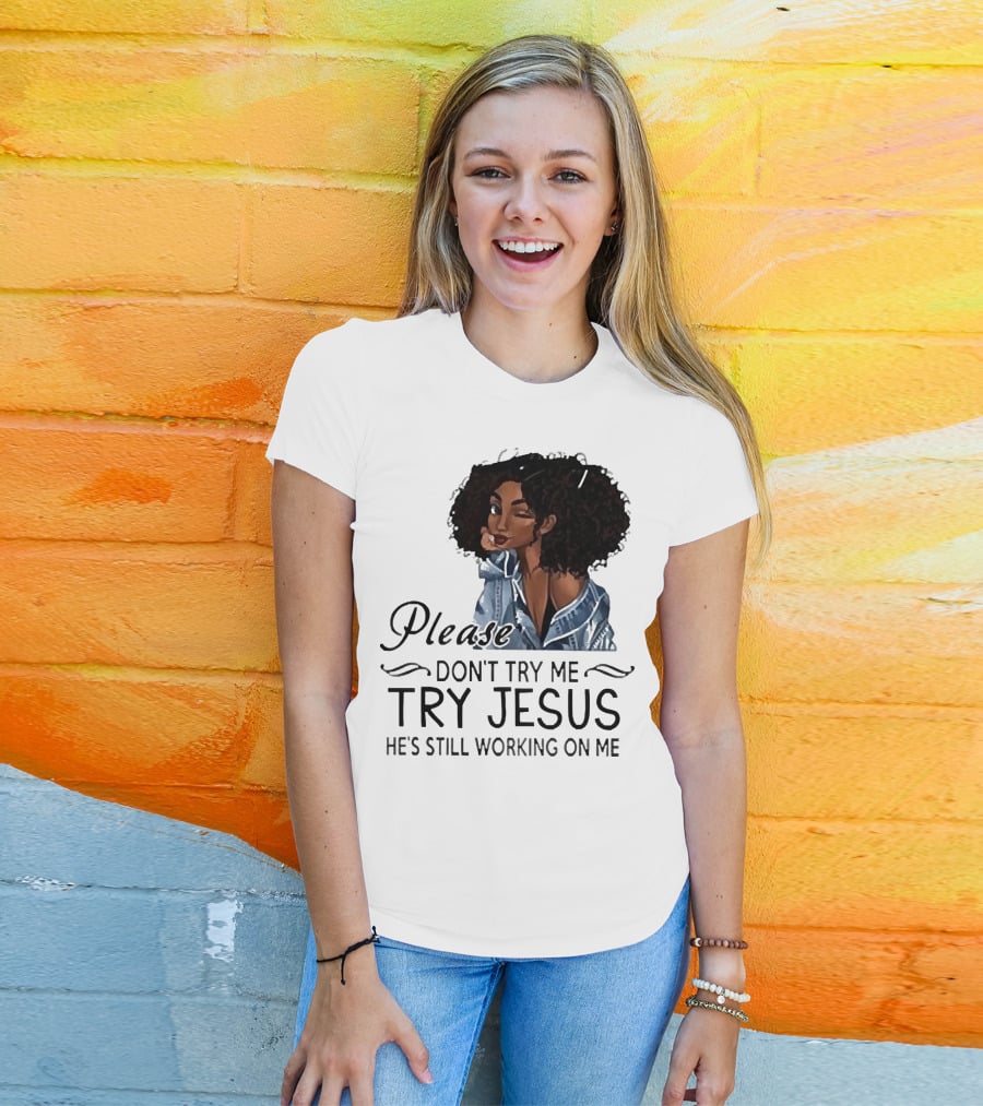Please Don’t Try Me Try Jesus He’s Still Working On Me Black Girl Winking T-Shirt