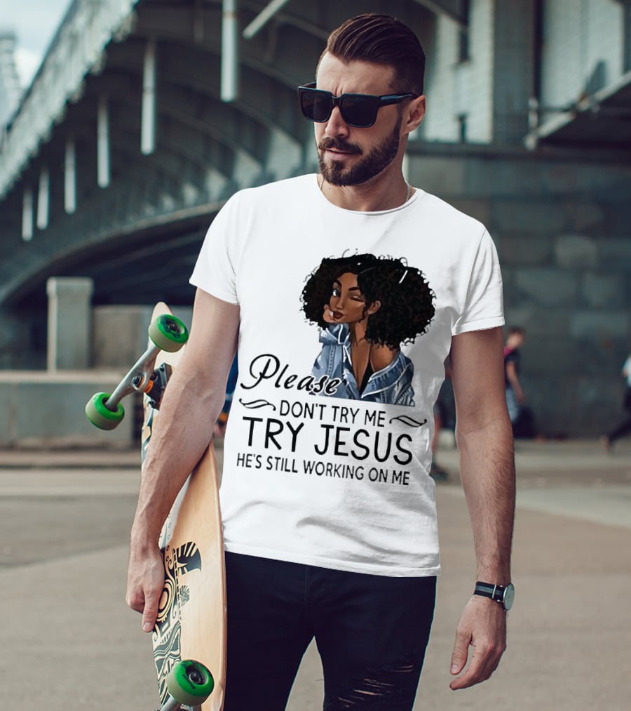 Please Don’t Try Me Try Jesus He’s Still Working On Me Black Girl Winking T-Shirt