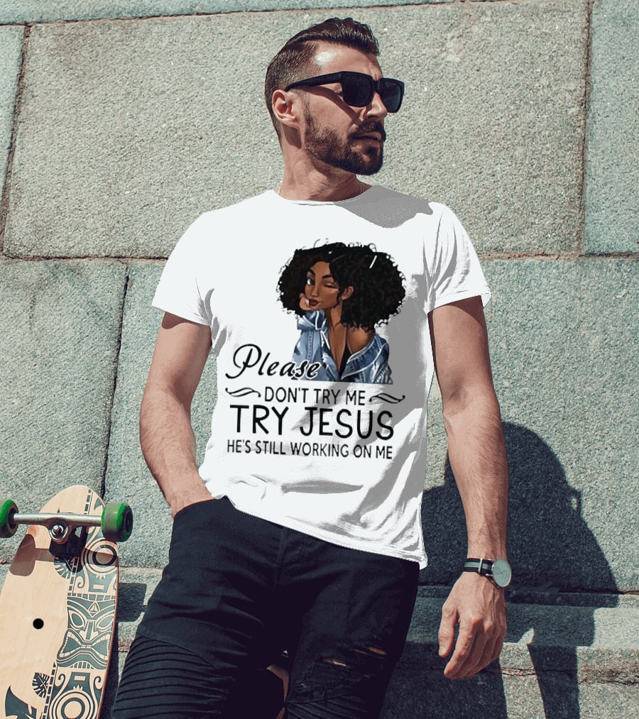 Please Don’t Try Me Try Jesus He’s Still Working On Me Black Girl Winking T-Shirt