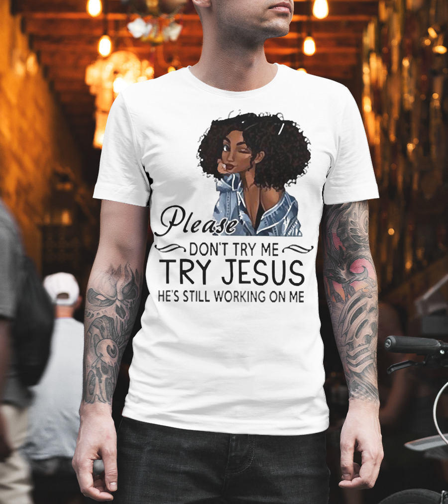 Please Don’t Try Me Try Jesus He’s Still Working On Me Black Girl Winking T-Shirt