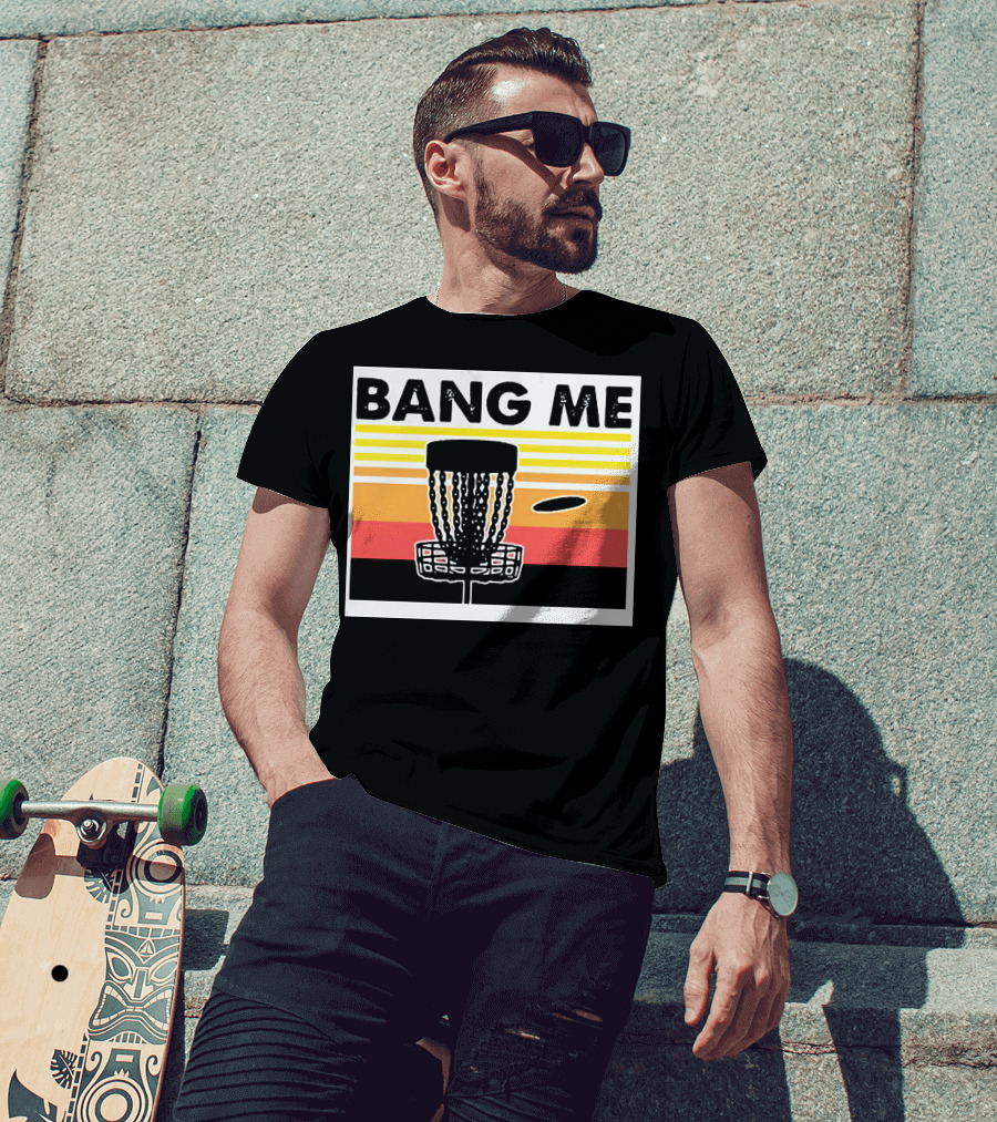 Bang Me Disc Golf Retro Basket And Disc T-Shirt