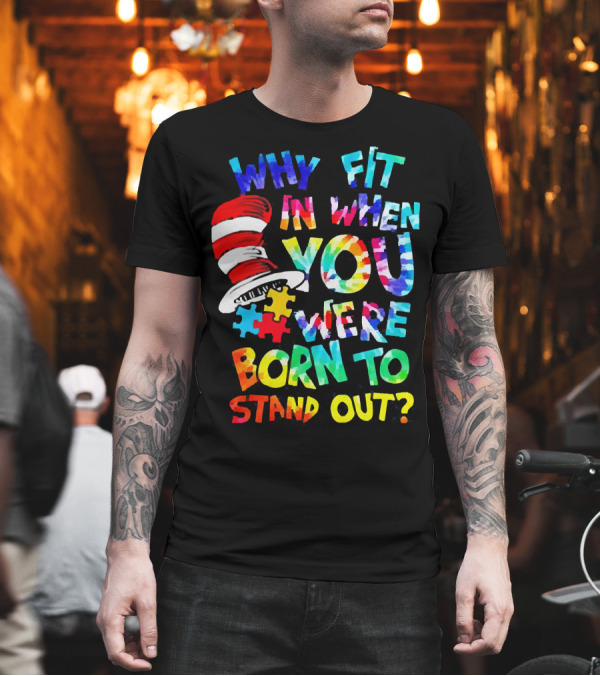 Dr Seuss Autism Why Fit In When You Were Born to Stand Out Cat in the Hat Puzzle Pieces T-Shirt Dr Seuss Autism Why Fit In When You Were Born to Stand Out Cat in the Hat Puzzle Pieces T-Shirt