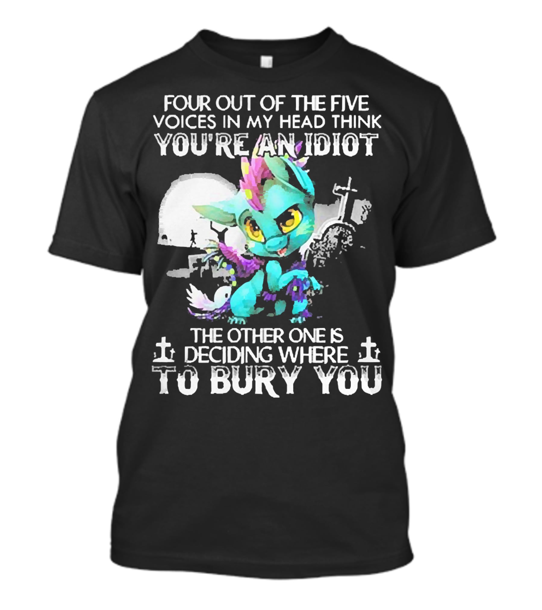 Four Out Of The Five Voices In My Head Think You're An Idiot The Other One Is Deciding Where To Bury You Cute Colorful Dragon With Graveyard Scene T-Shirt