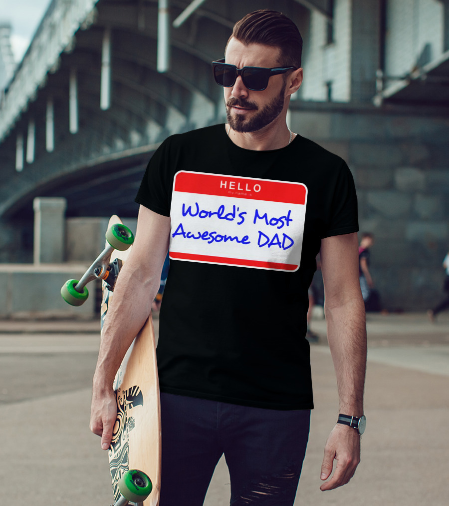 Hello My Name Is World's Most Awesome Dad T-Shirt