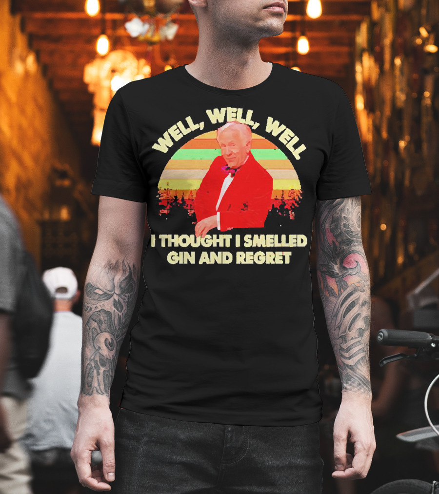 Well Well Well I Thought I Smelled Gin and Regret Leslie Jordan Sunset T-Shirt