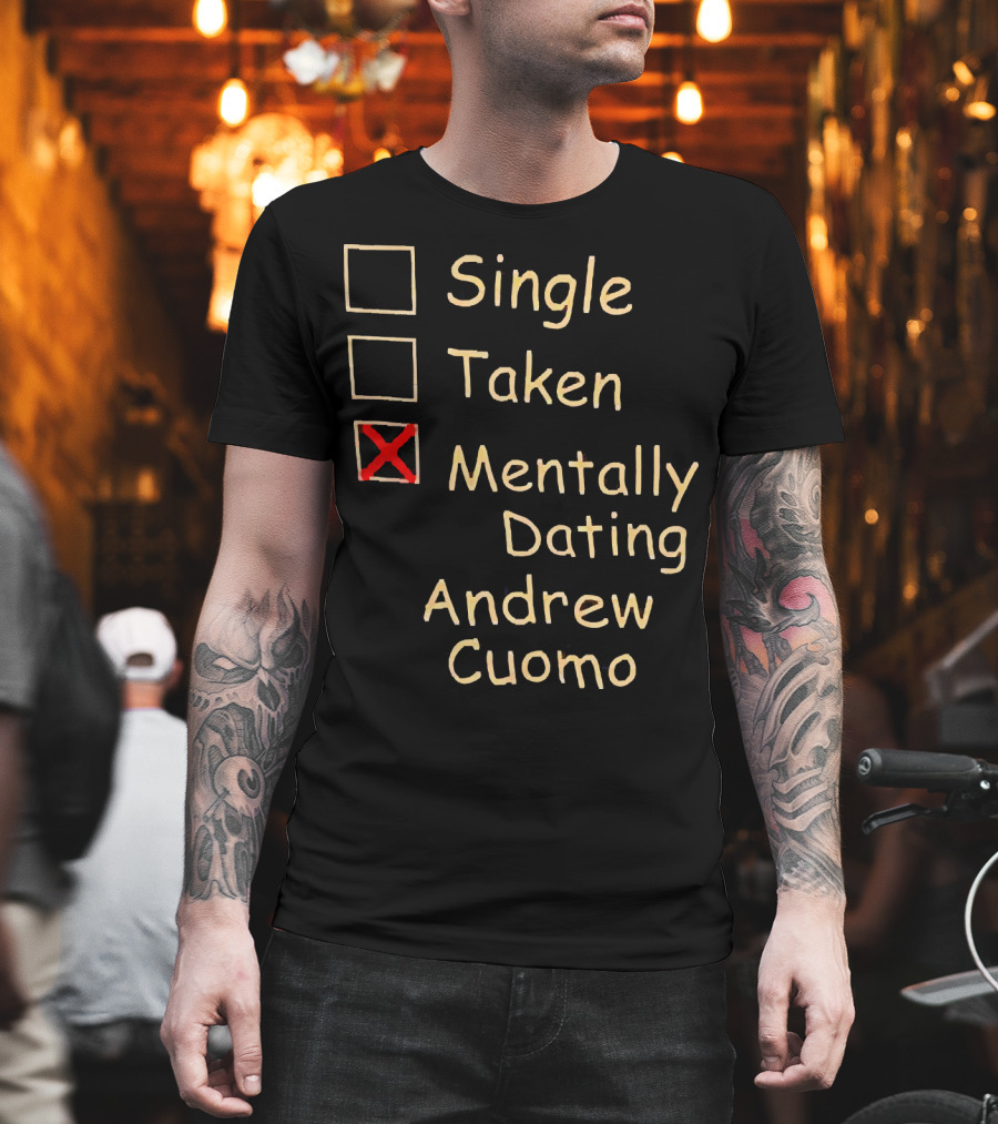 Single Taken Mentally Dating Andrew Cuomo T-Shirt