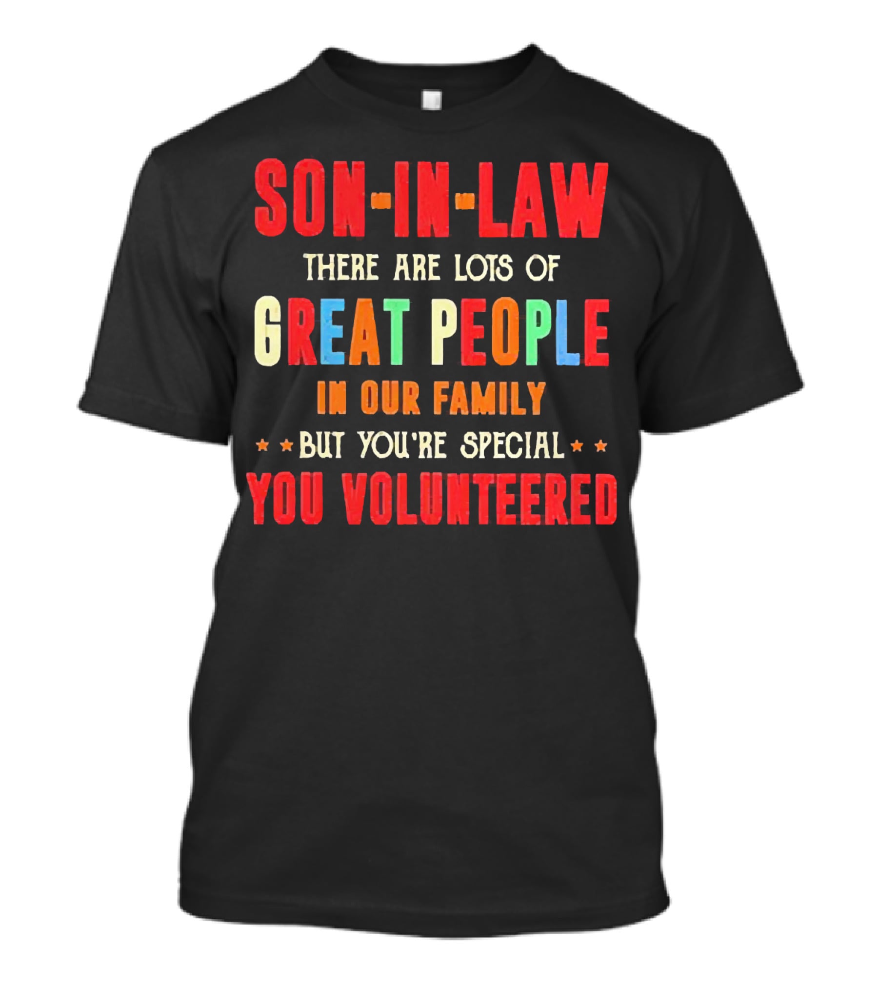 Son-in-Law Lots Of Great People In Our Family But You're Special You Volunteered T-Shirt