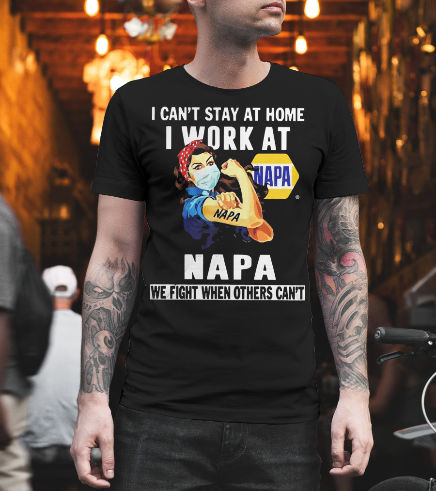 I Can't Stay At Home Strong Woman Face Mask I Work At Napa We Fight When Others Can't T-Shirt