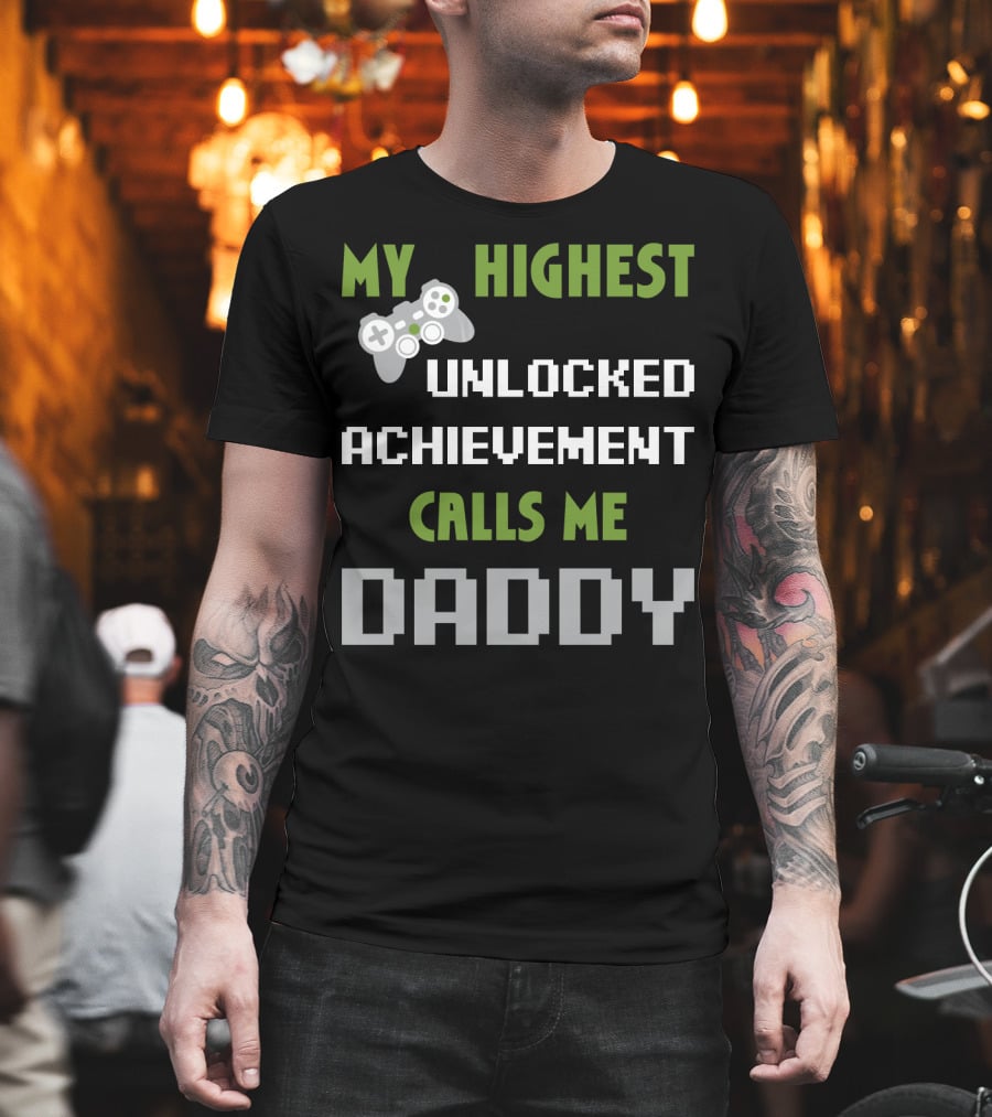 My Highest Unlocked Achievement Calls Me Daddy Gamer Controller Mens Nerdy Funny Gamer Dad Video Gaming T-Shirt