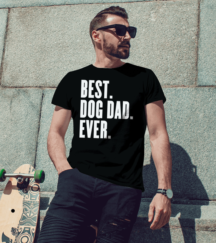 Best Dog Dad Ever Funny Best Dog Dad Ever T-Shirt