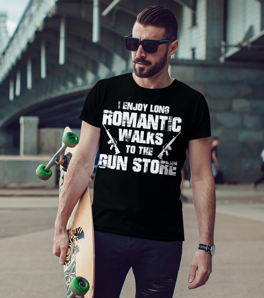 I Enjoy Long Romantic Walks To The Gun Store T-Shirt