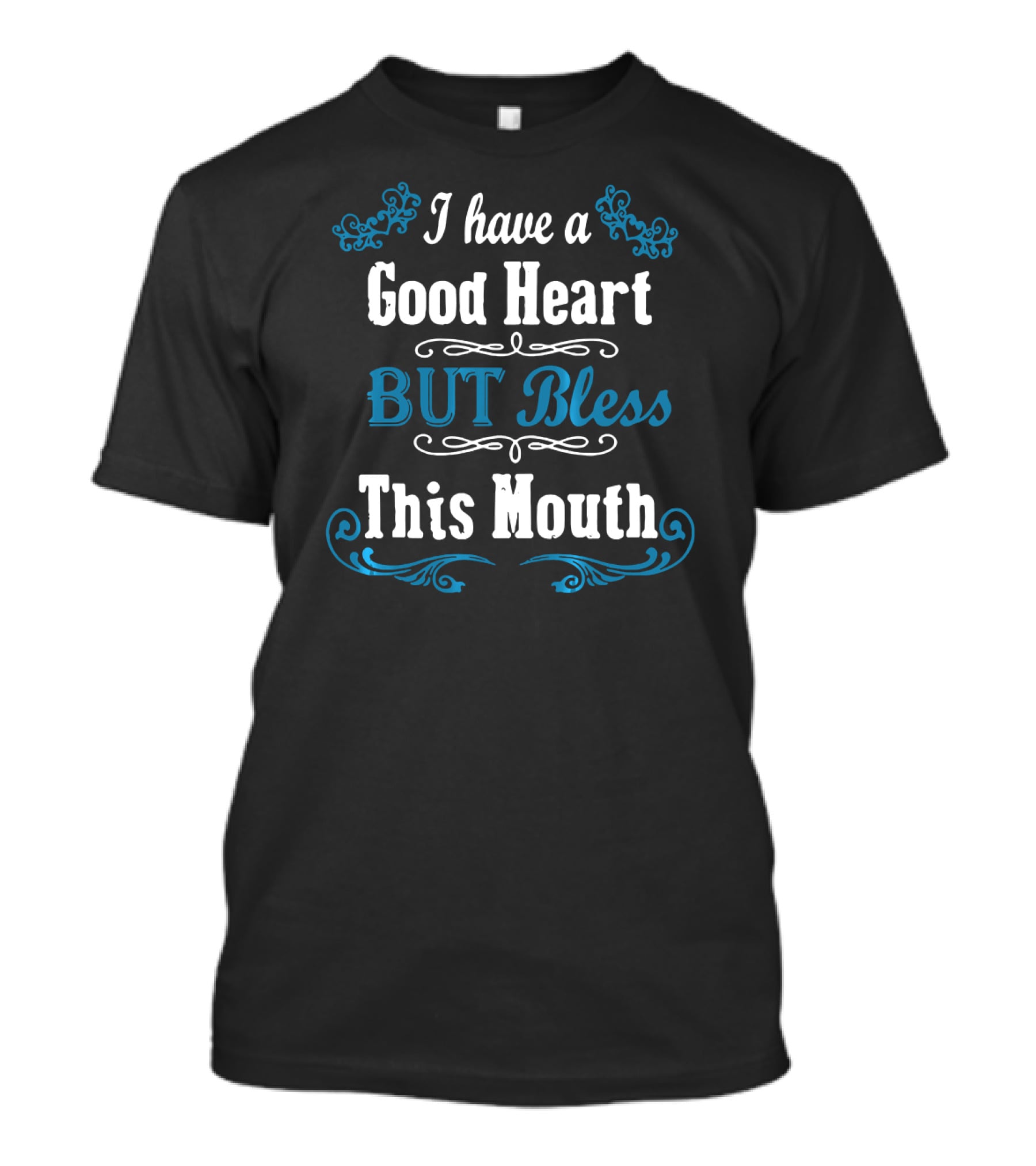 I Have A Good Heart But Bless This Mouth Floral Accent T-Shirt