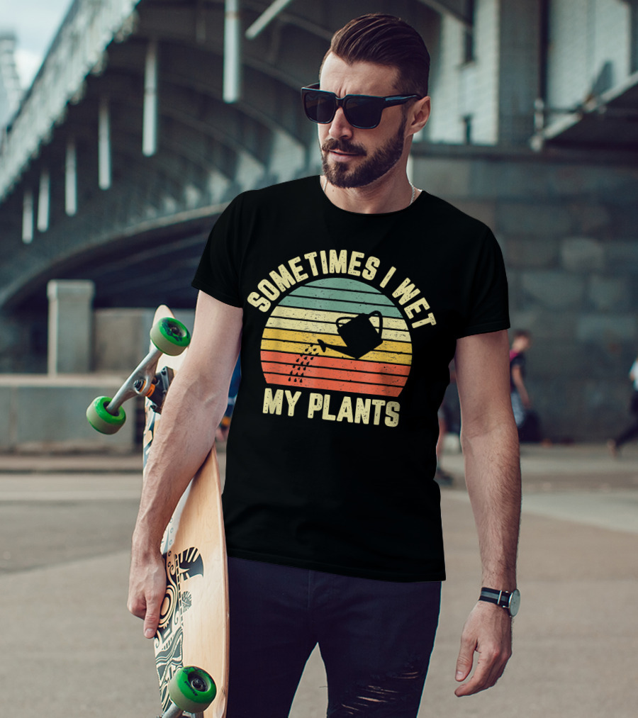 Sometimes I Wet My Plants Watering Can Retro Stripes Gardening T-Shirt