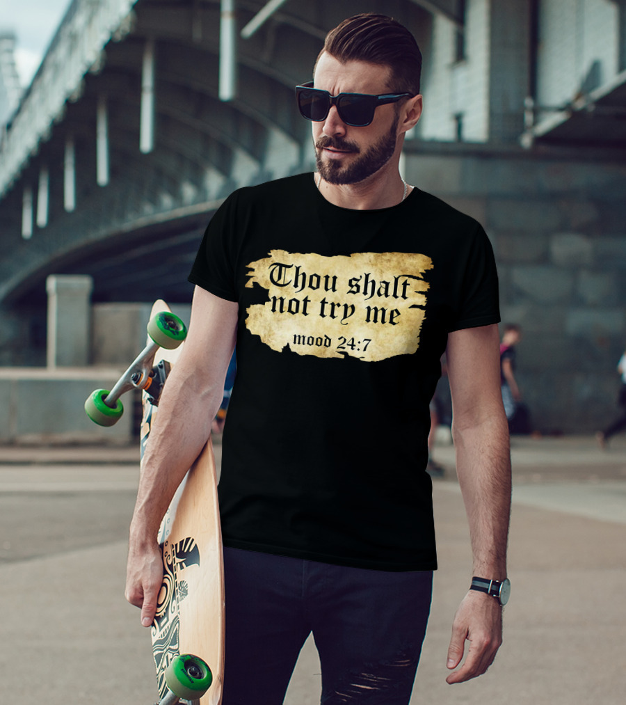 Thou Shalt Not Try Me Mood 24 7 Funny Ripped Script T-Shirt