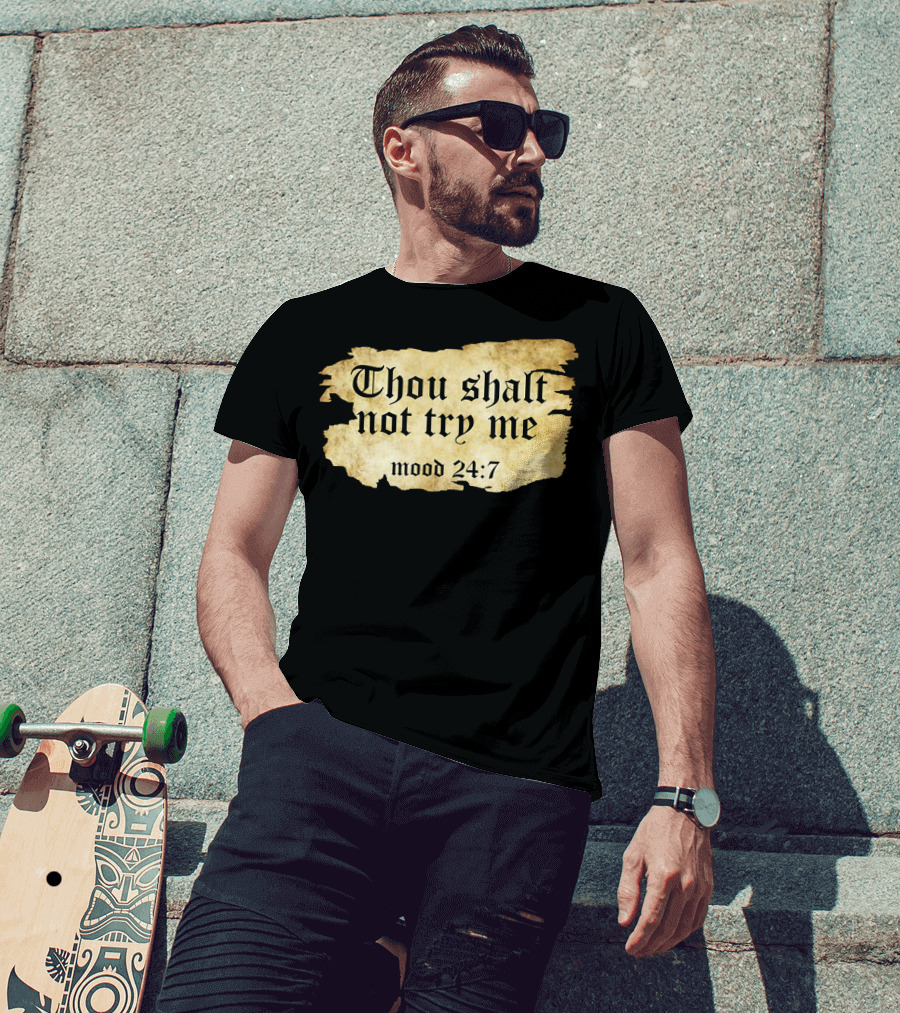 Thou Shalt Not Try Me Mood 24 7 Funny Ripped Script T-Shirt
