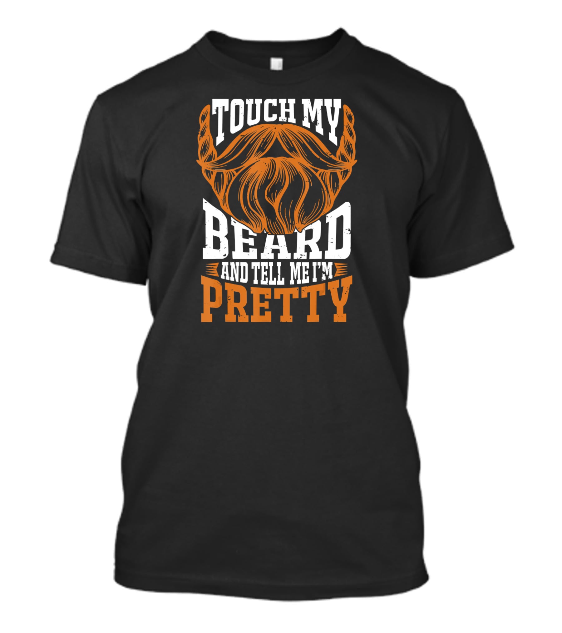 Touch My Beard And Tell Me I'm Pretty Beard Lover T-Shirt