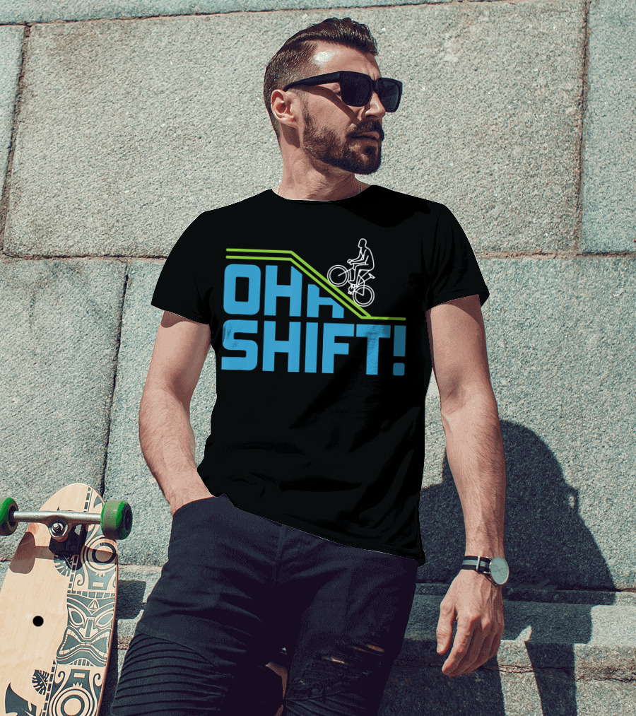 OH SHIFT Funny Bicycle Riders Cyclists T-Shirt