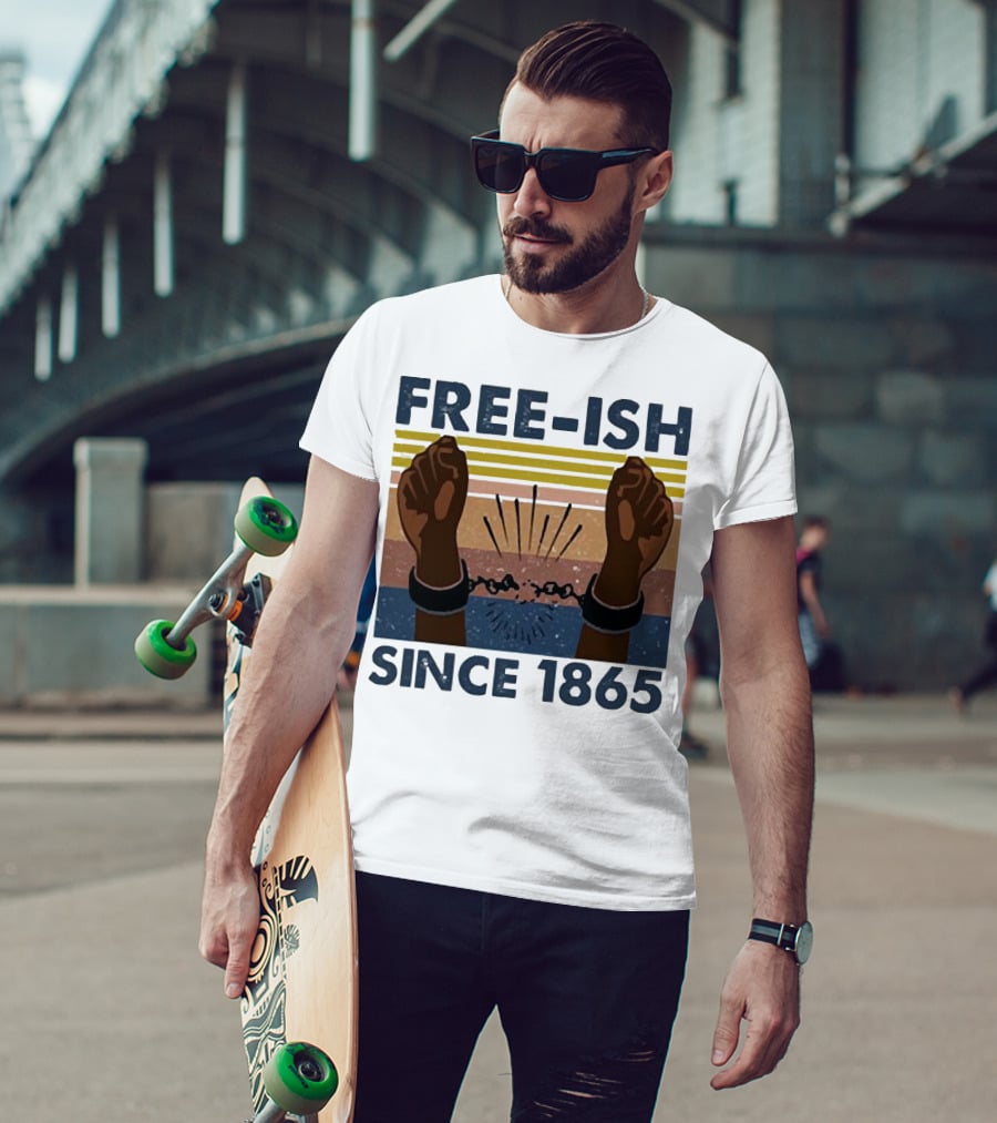 FREE-ISH SINCE 1865 FIST RAISED BROKEN SHACKLES T-Shirt