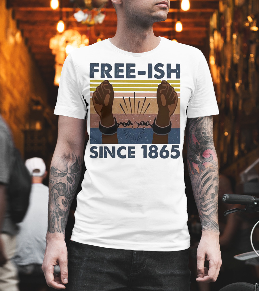 FREE-ISH SINCE 1865 FIST RAISED BROKEN SHACKLES T-Shirt